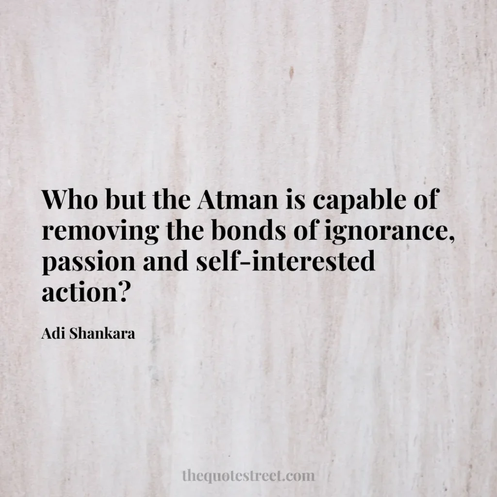 Who but the Atman is capable of removing the bonds of ignorance