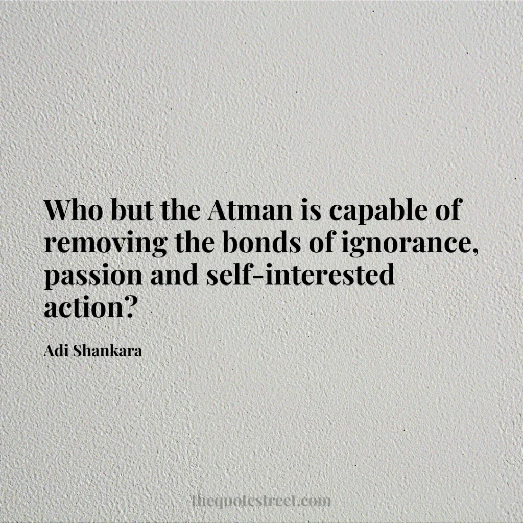 Who but the Atman is capable of removing the bonds of ignorance
