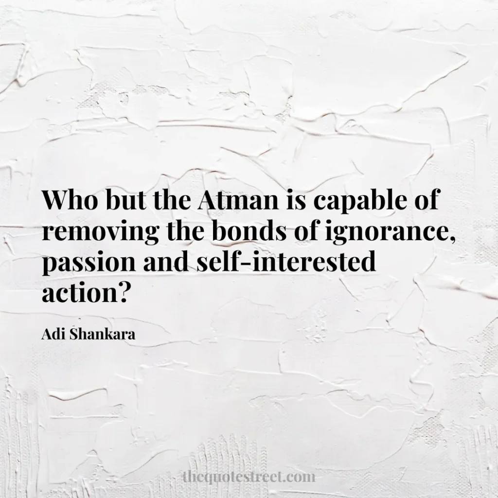 Who but the Atman is capable of removing the bonds of ignorance