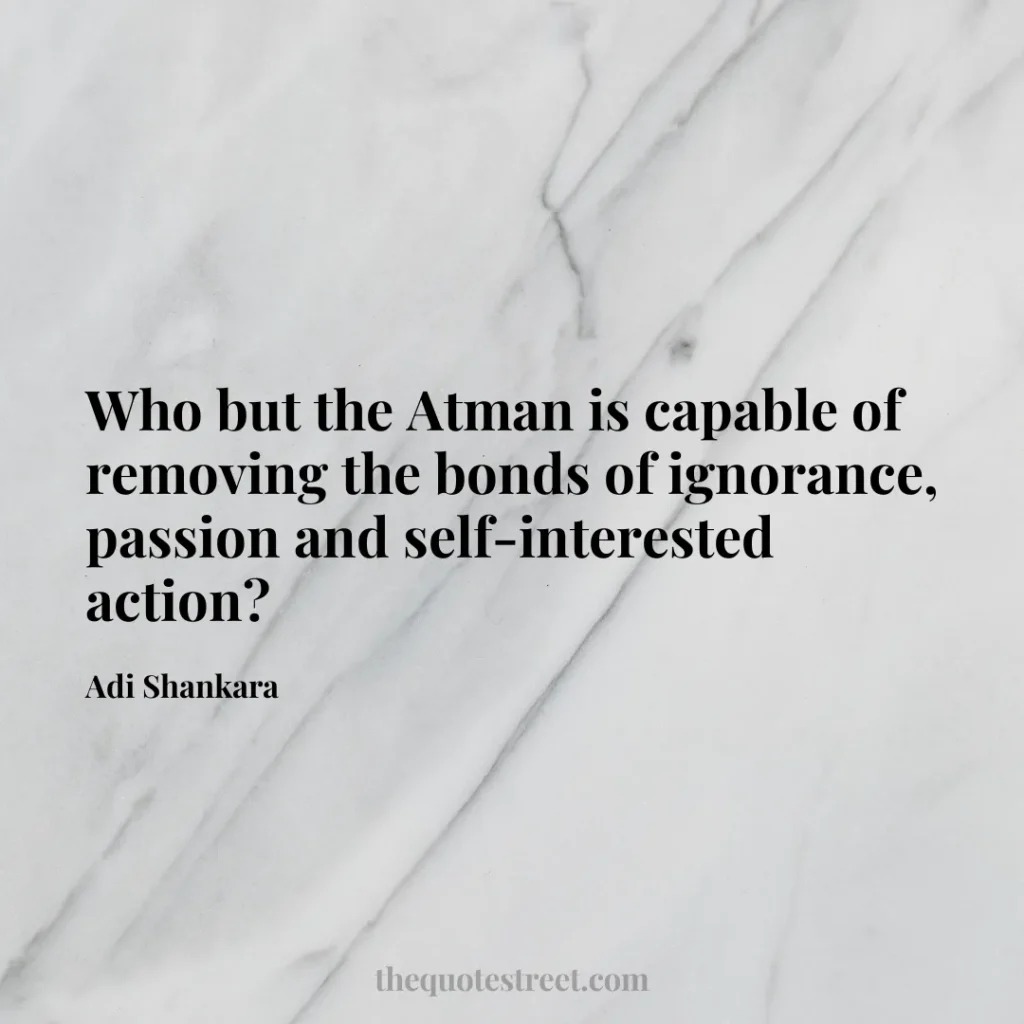 Who but the Atman is capable of removing the bonds of ignorance