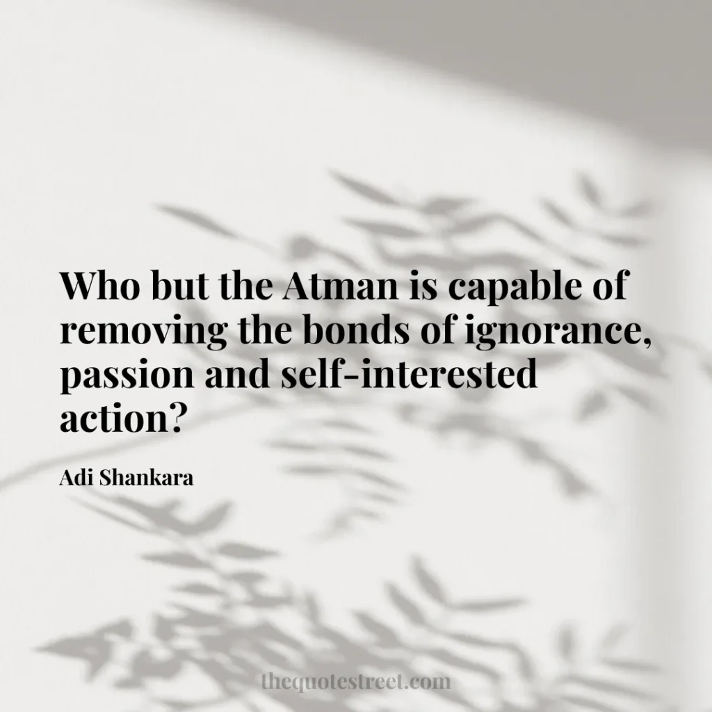 Who but the Atman is capable of removing the bonds of ignorance