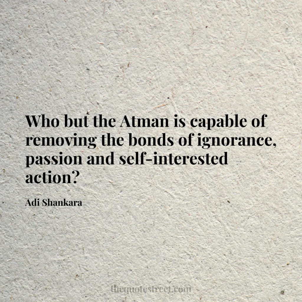 Who but the Atman is capable of removing the bonds of ignorance