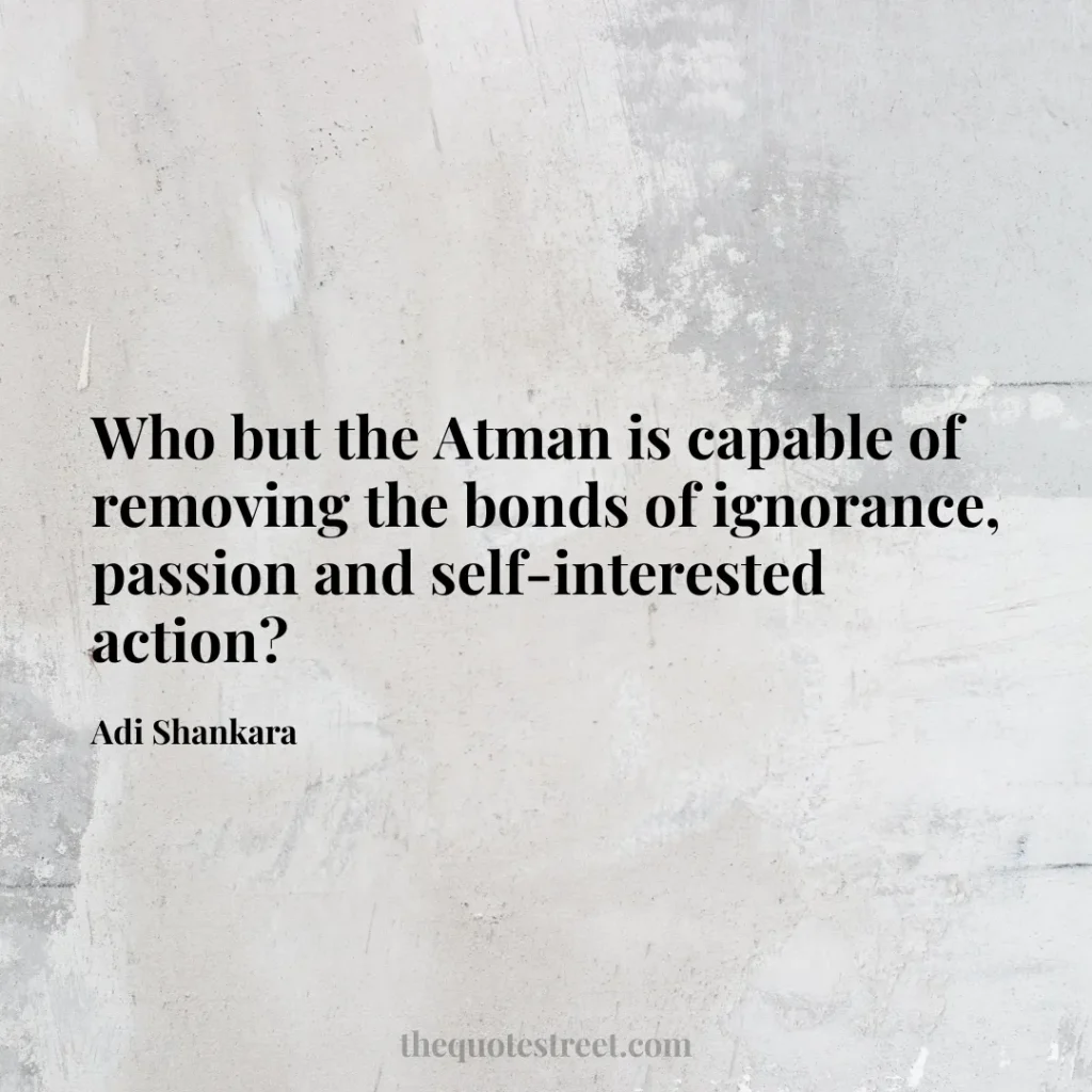 Who but the Atman is capable of removing the bonds of ignorance