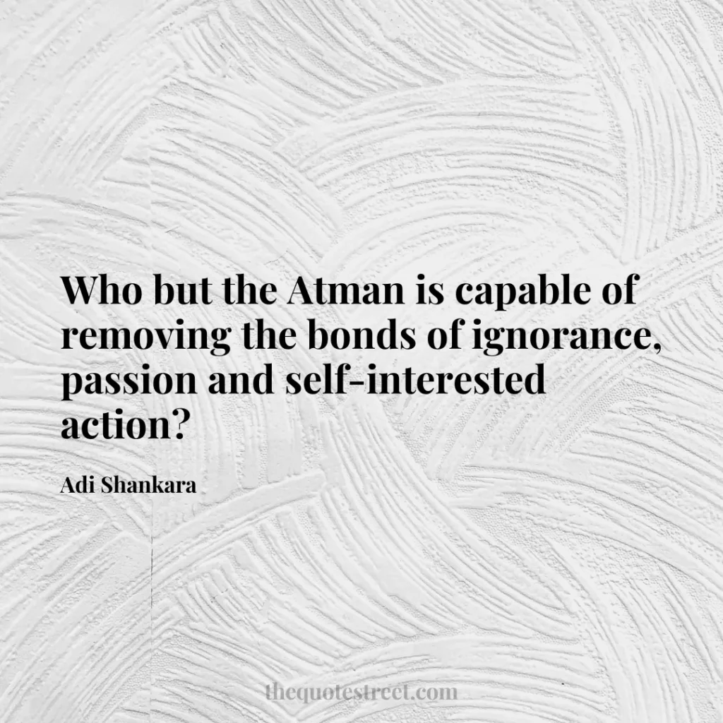 Who but the Atman is capable of removing the bonds of ignorance
