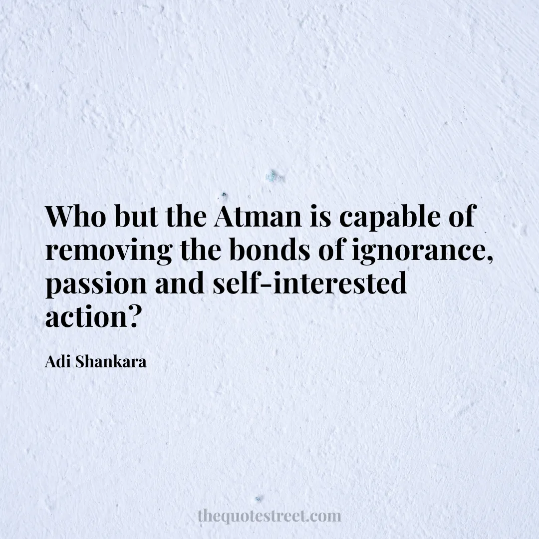Who but the Atman is capable of removing the bonds of ignorance
