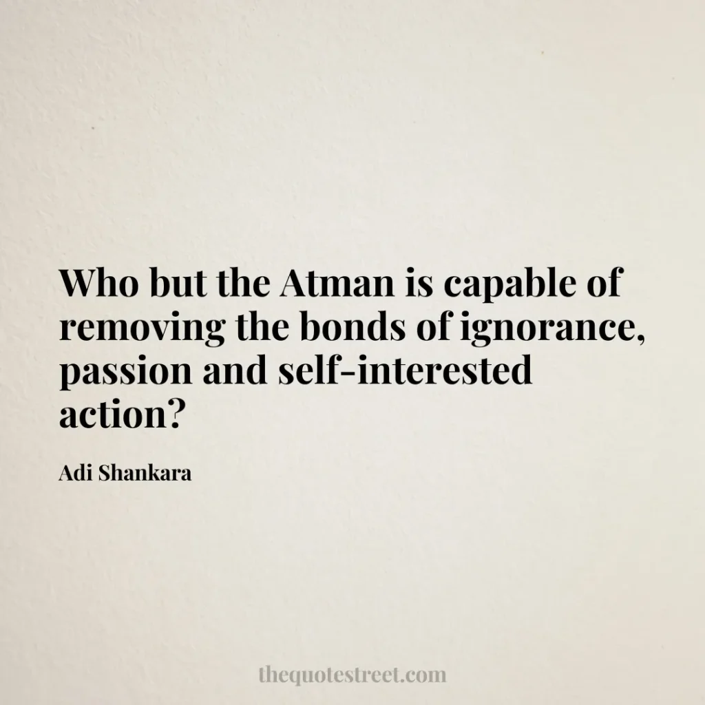 Who but the Atman is capable of removing the bonds of ignorance