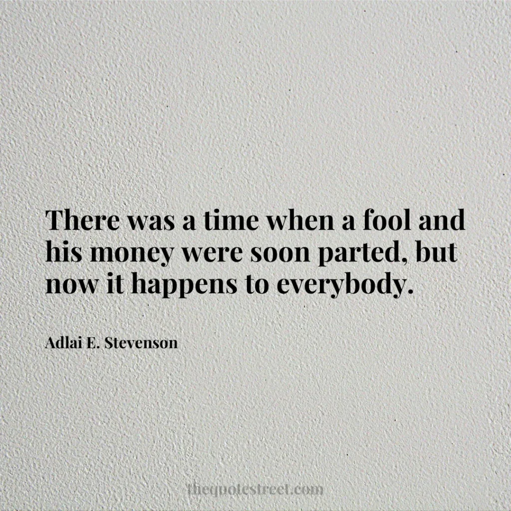 There was a time when a fool and his money were soon parted