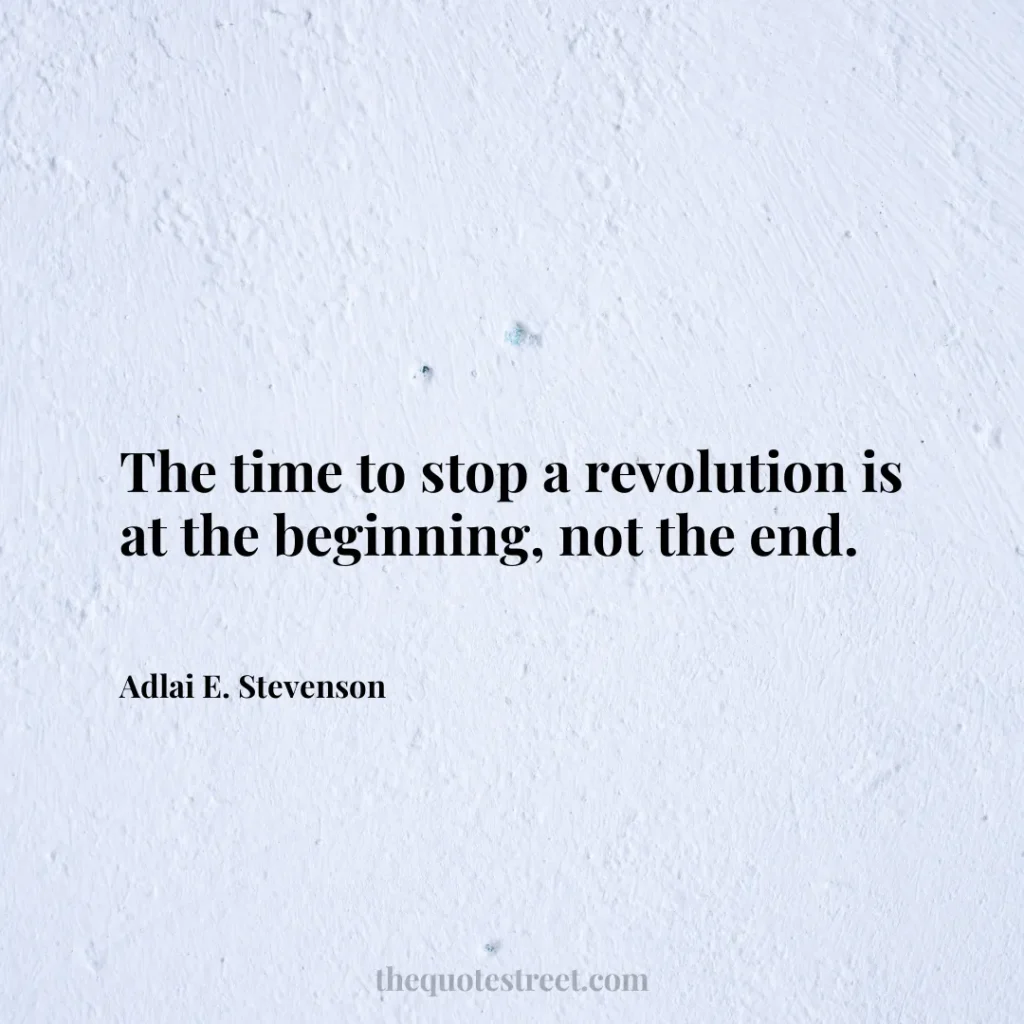 The time to stop a revolution is at the beginning
