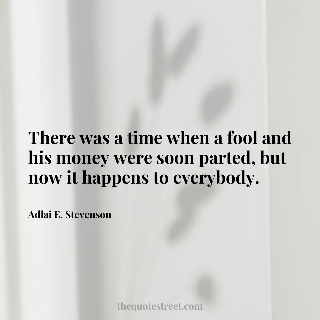 There was a time when a fool and his money were soon parted