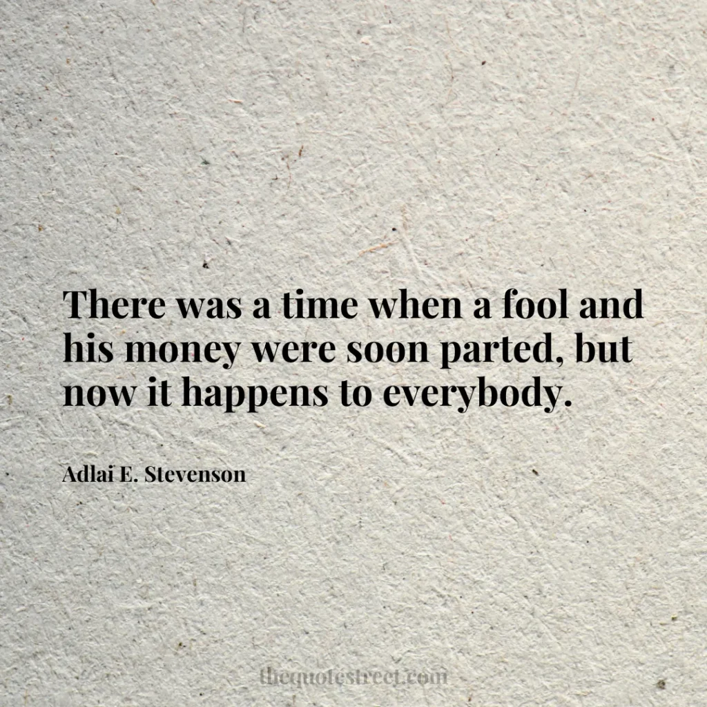 There was a time when a fool and his money were soon parted