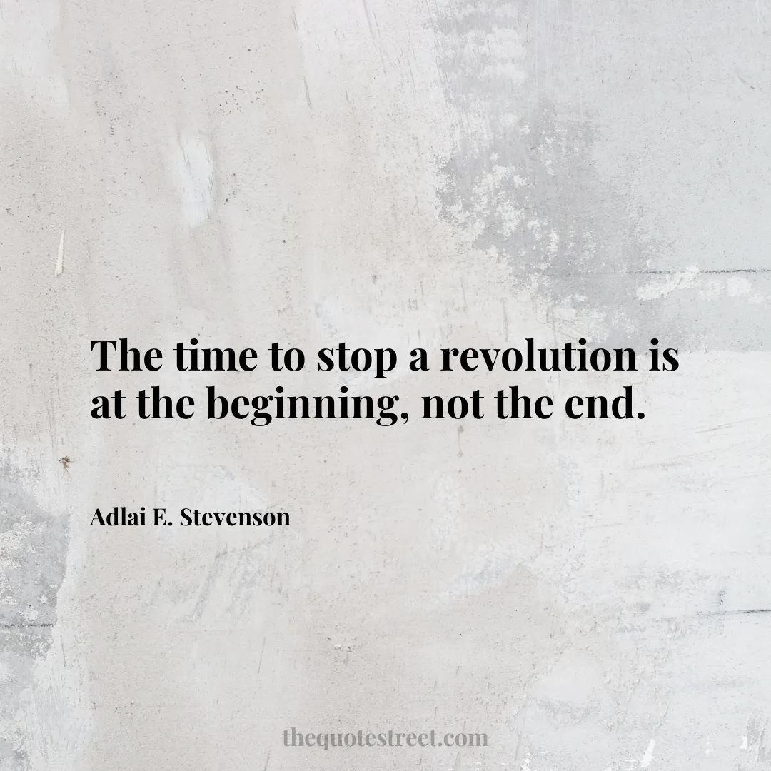 The time to stop a revolution is at the beginning
