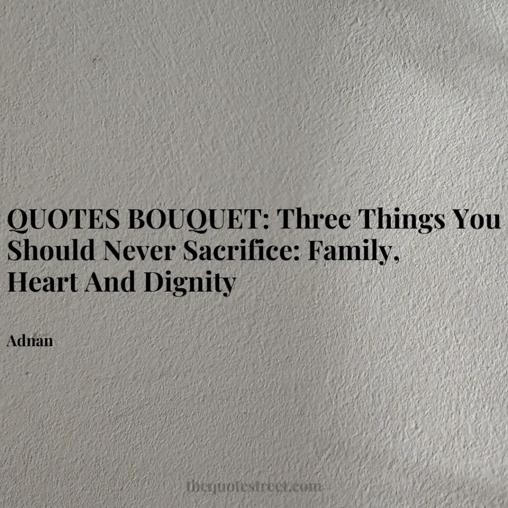 QUOTES BOUQUET: Three Things You Should Never Sacrifice: Family