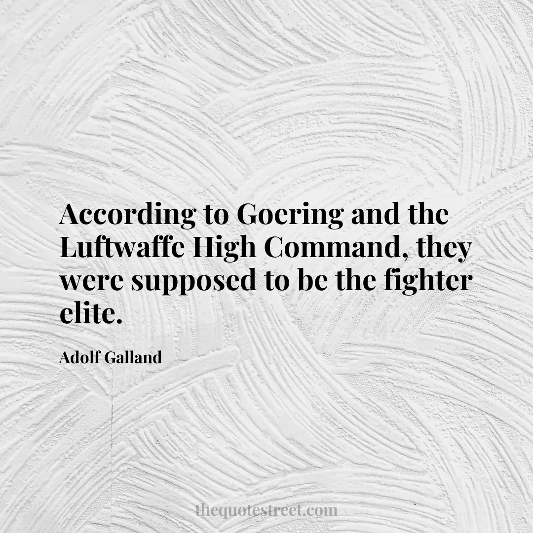 According to Goering and the Luftwaffe High Command