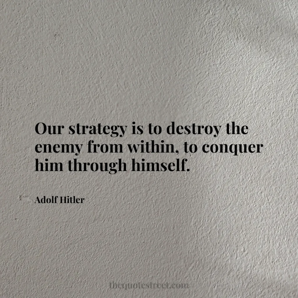 Our strategy is to destroy the enemy from within