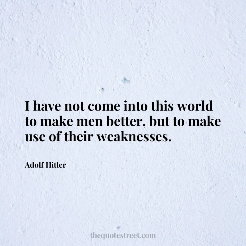 I have not come into this world to make men better