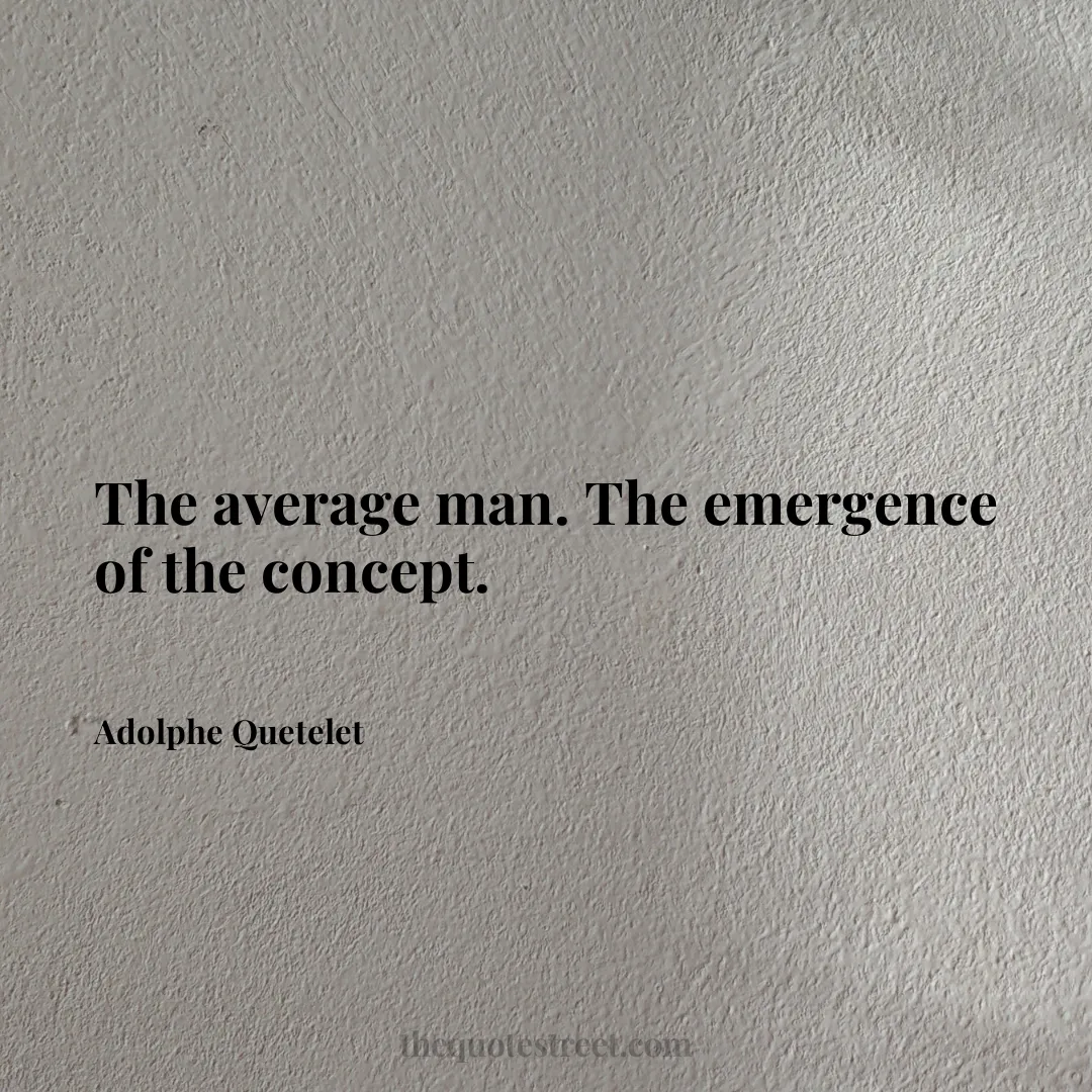 The average man. The emergence of the concept. - Adolphe Quetelet
