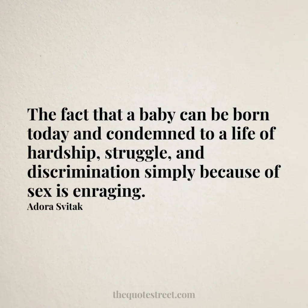 The fact that a baby can be born today and condemned to a life of hardship