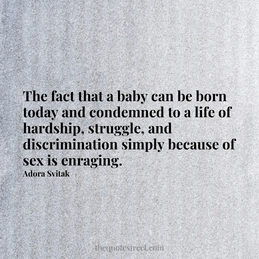 The fact that a baby can be born today and condemned to a life of hardship