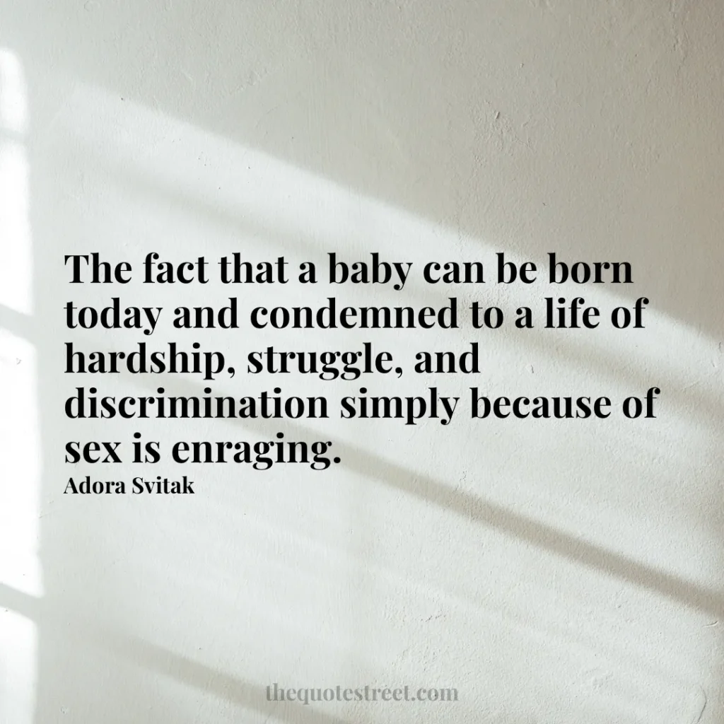 The fact that a baby can be born today and condemned to a life of hardship