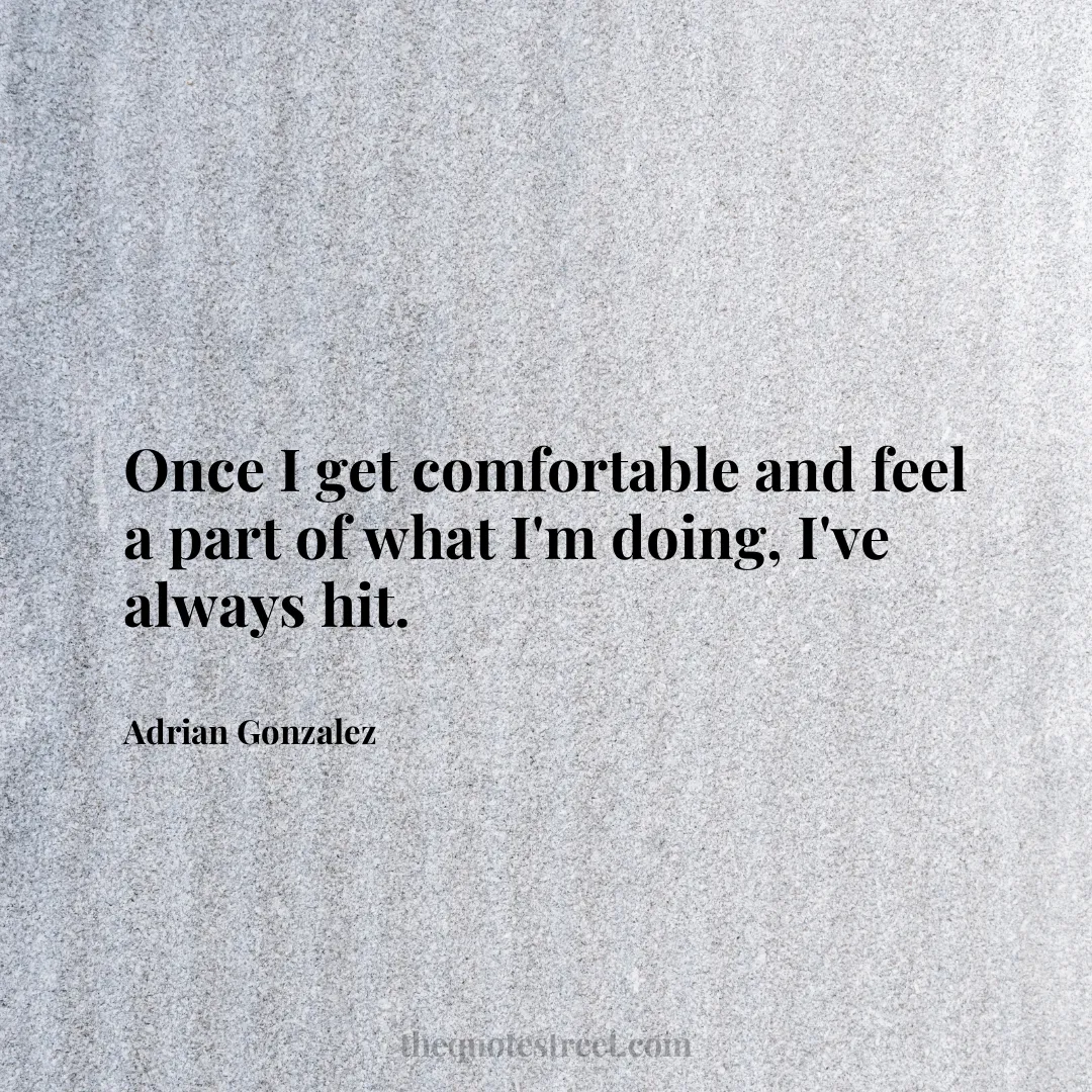 Once I get comfortable and feel a part of what I'm doing