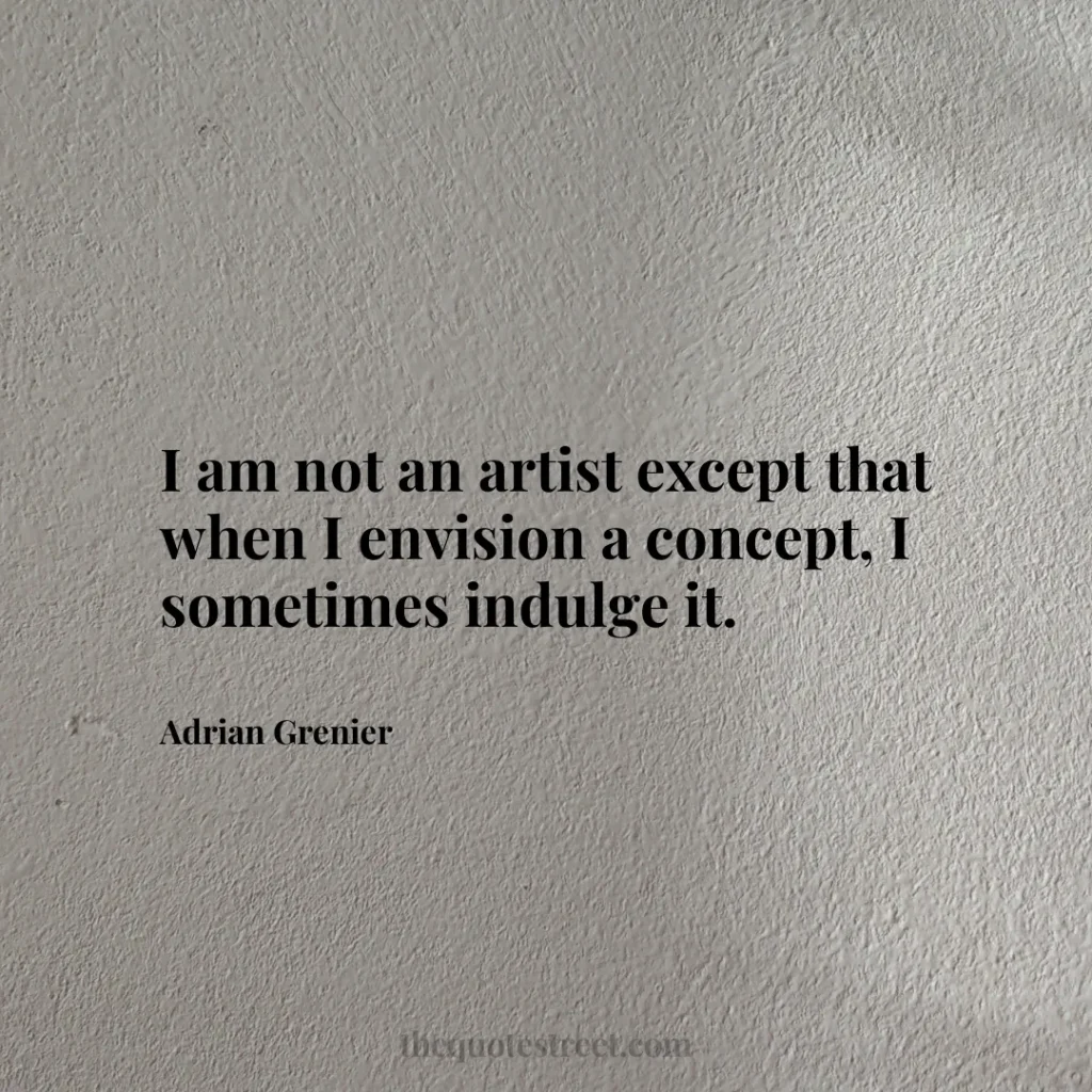 I am not an artist except that when I envision a concept