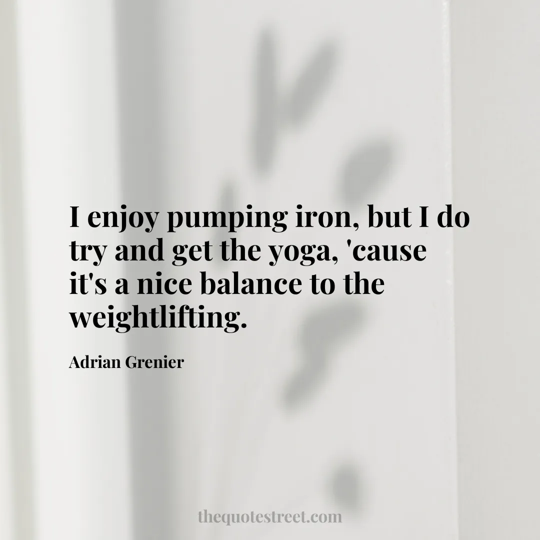 I enjoy pumping iron