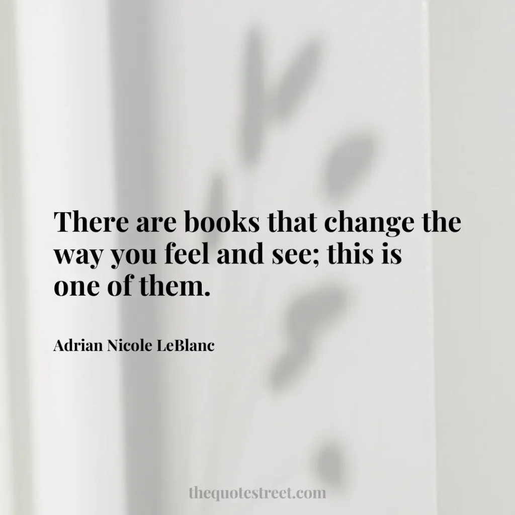 There are books that change the way you feel and see; this is one of them. - Adrian Nicole LeBlanc