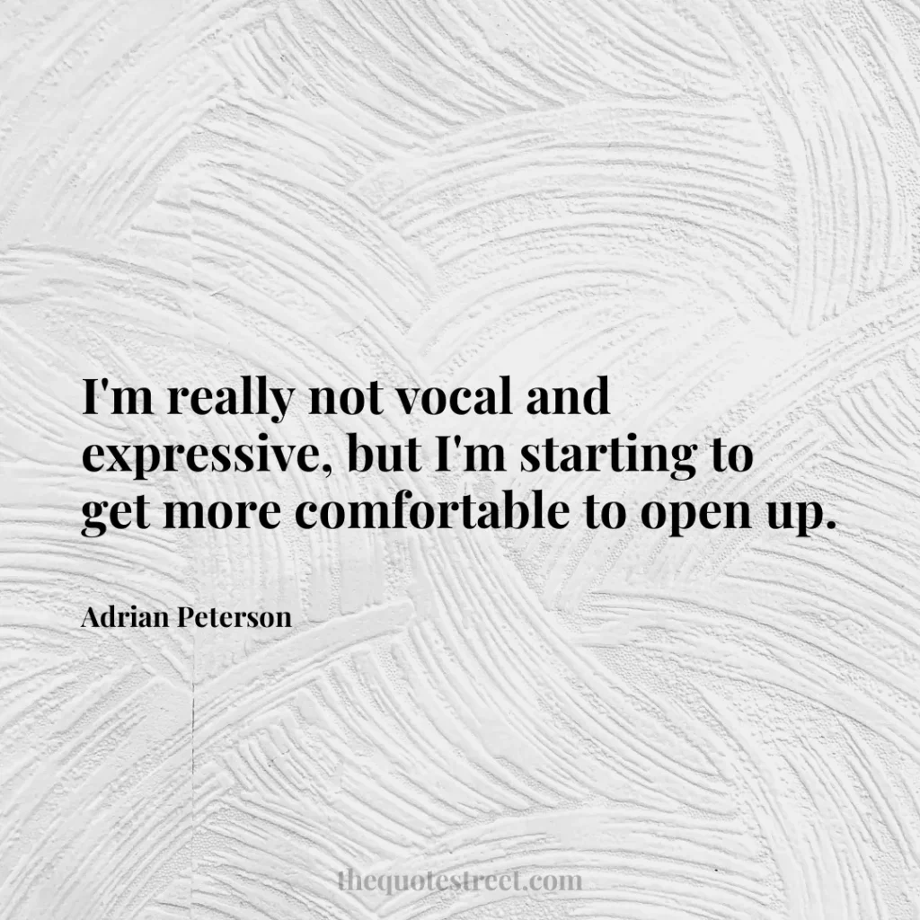 I'm really not vocal and expressive