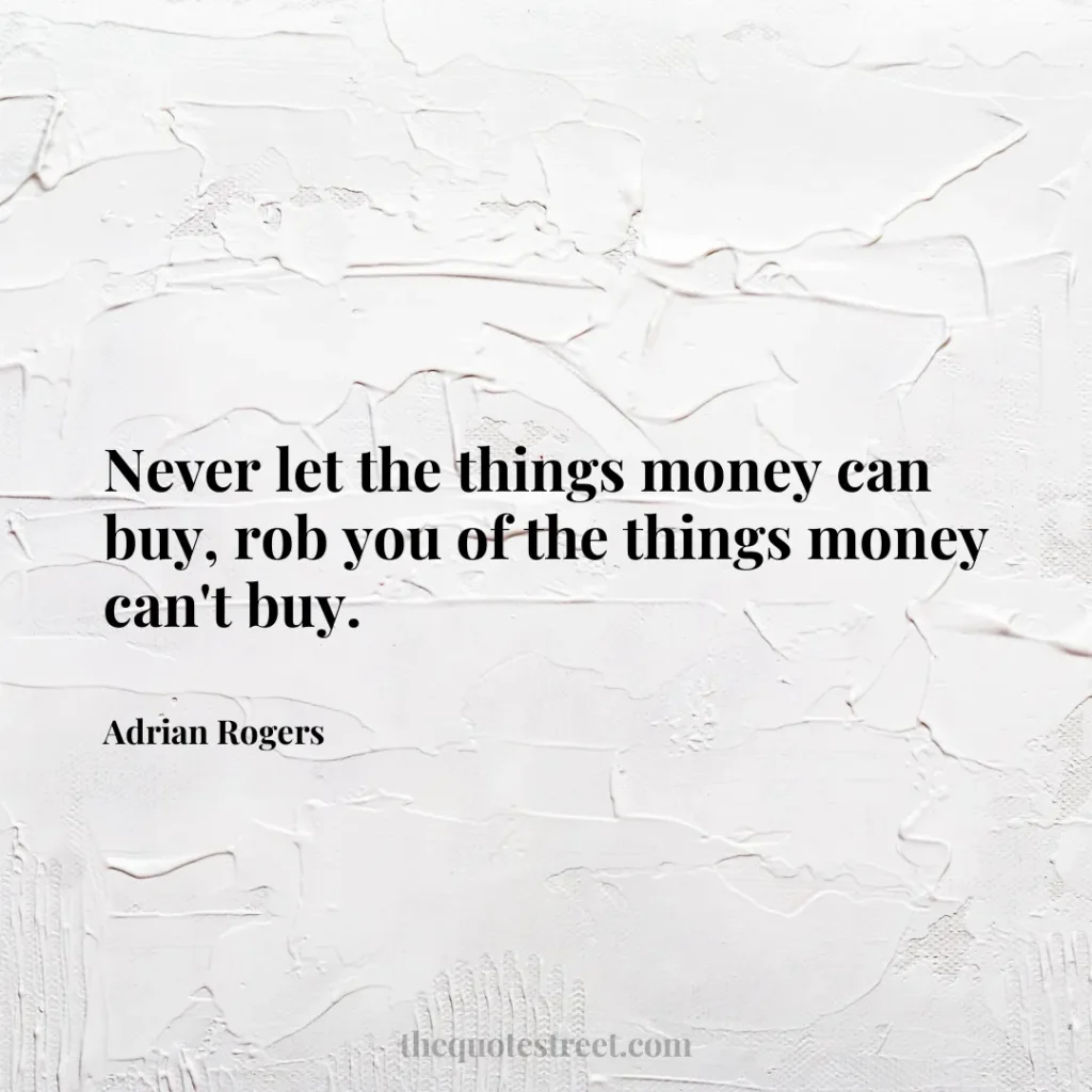 Never let the things money can buy
