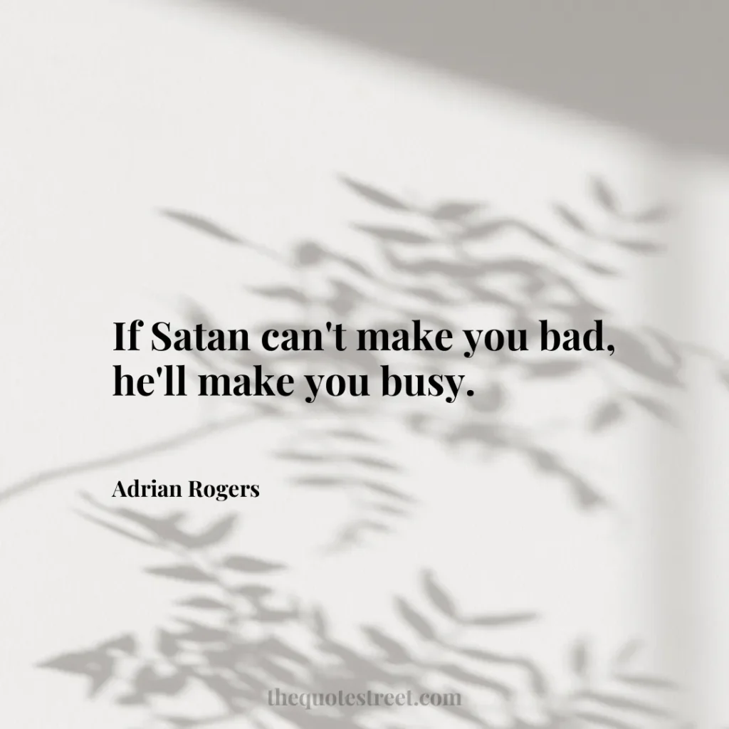 If Satan can't make you bad