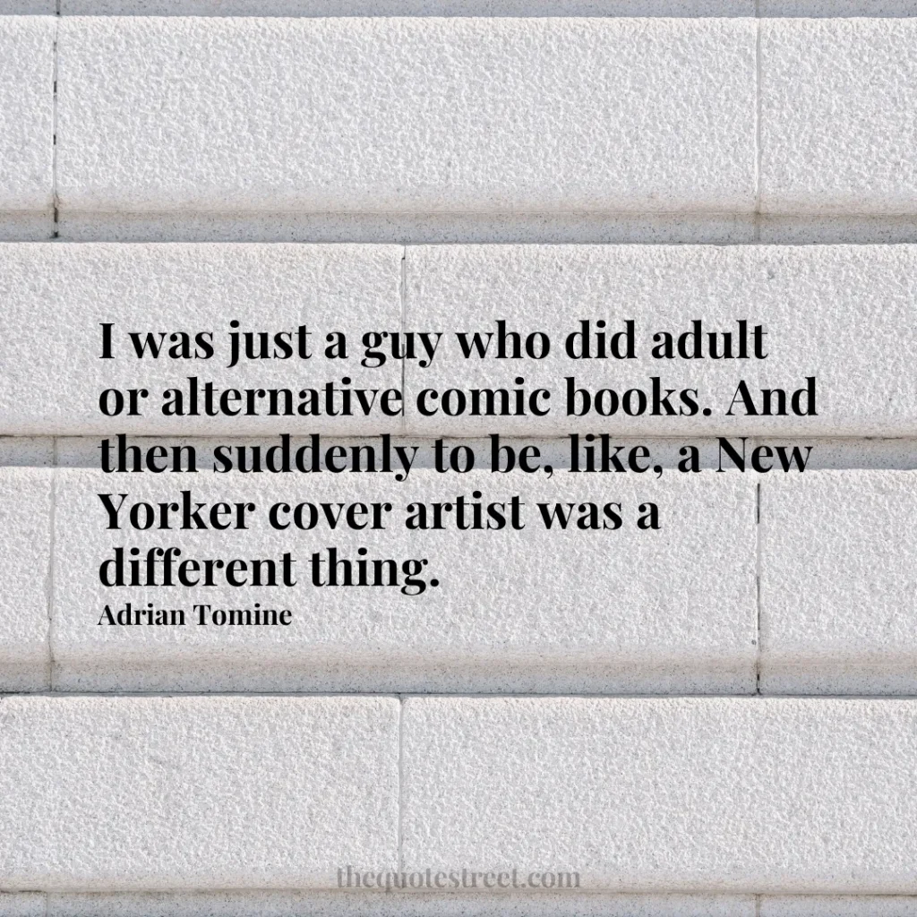 I was just a guy who did adult or alternative comic books. And then suddenly to be