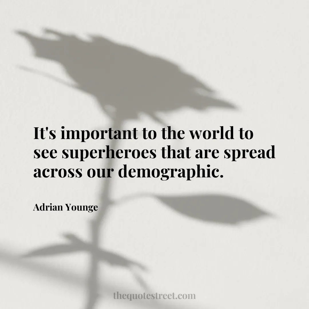 It's important to the world to see superheroes that are spread across our demographic. - Adrian Younge