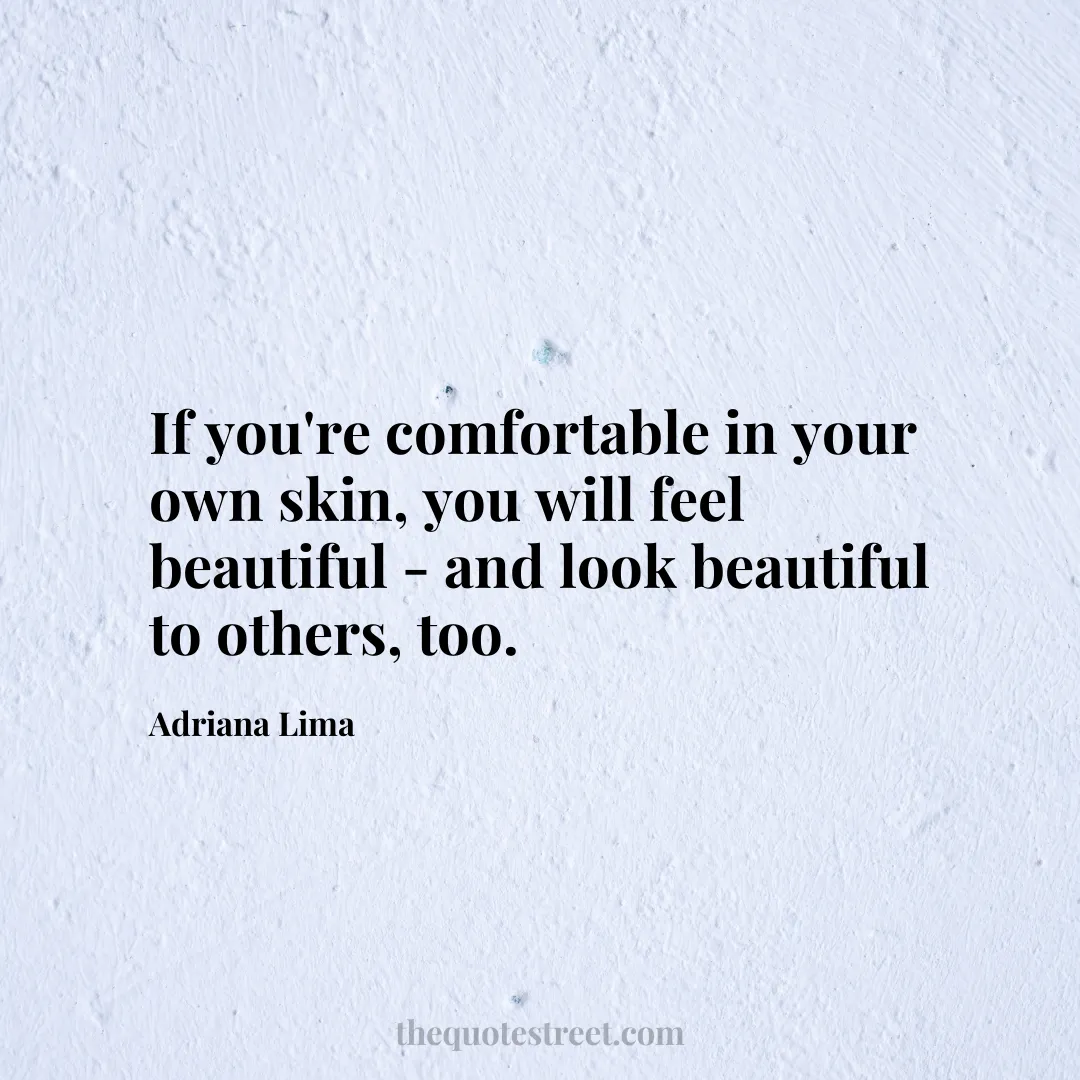 If you're comfortable in your own skin
