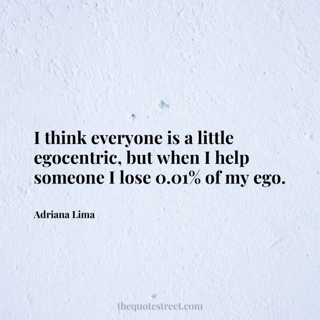 I think everyone is a little egocentric