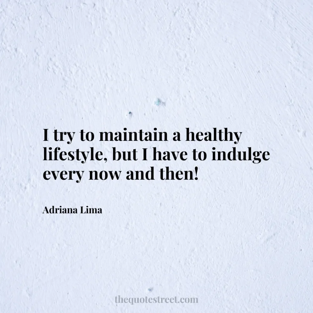 I try to maintain a healthy lifestyle