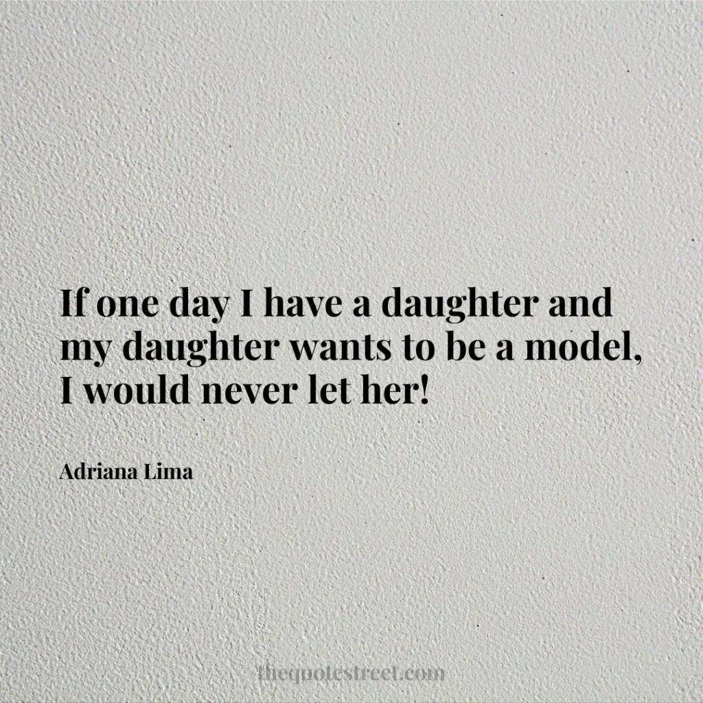 If one day I have a daughter and my daughter wants to be a model