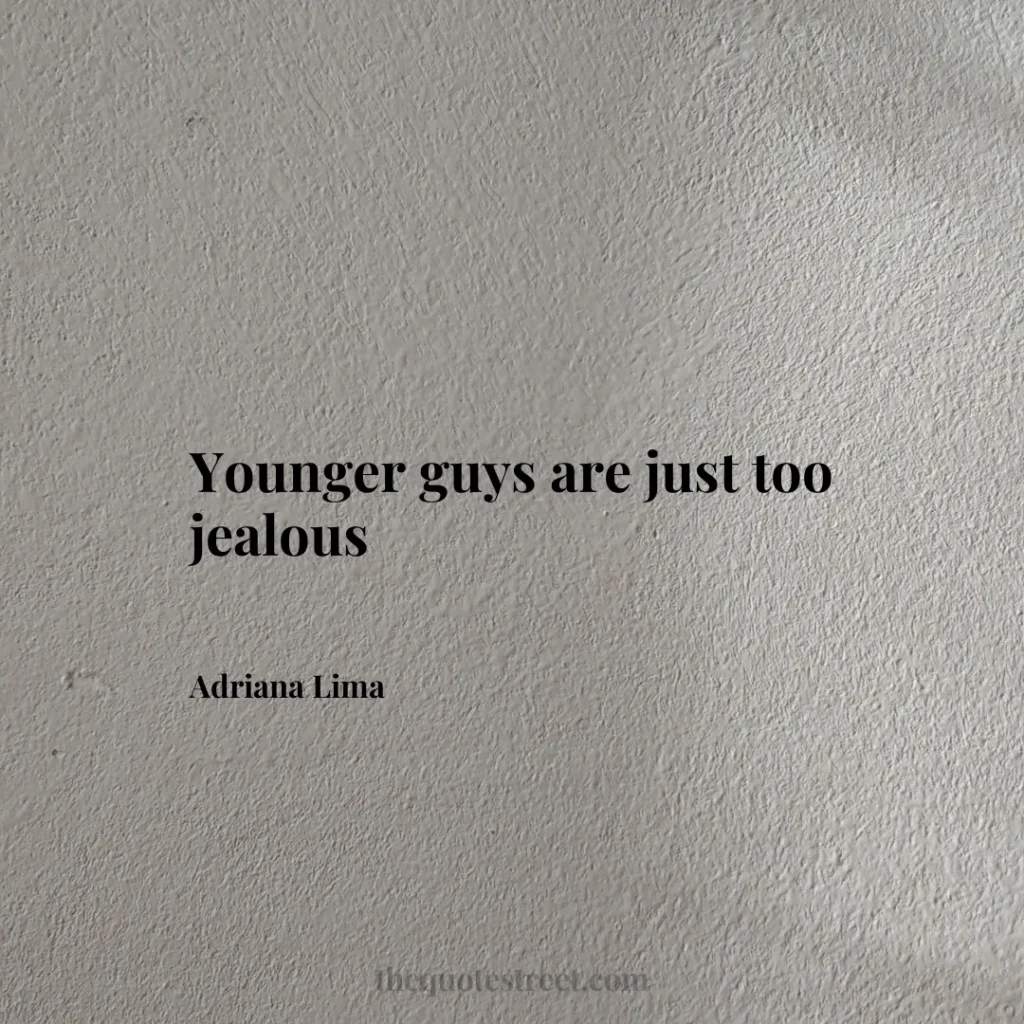 Younger guys are just too jealous - Adriana Lima