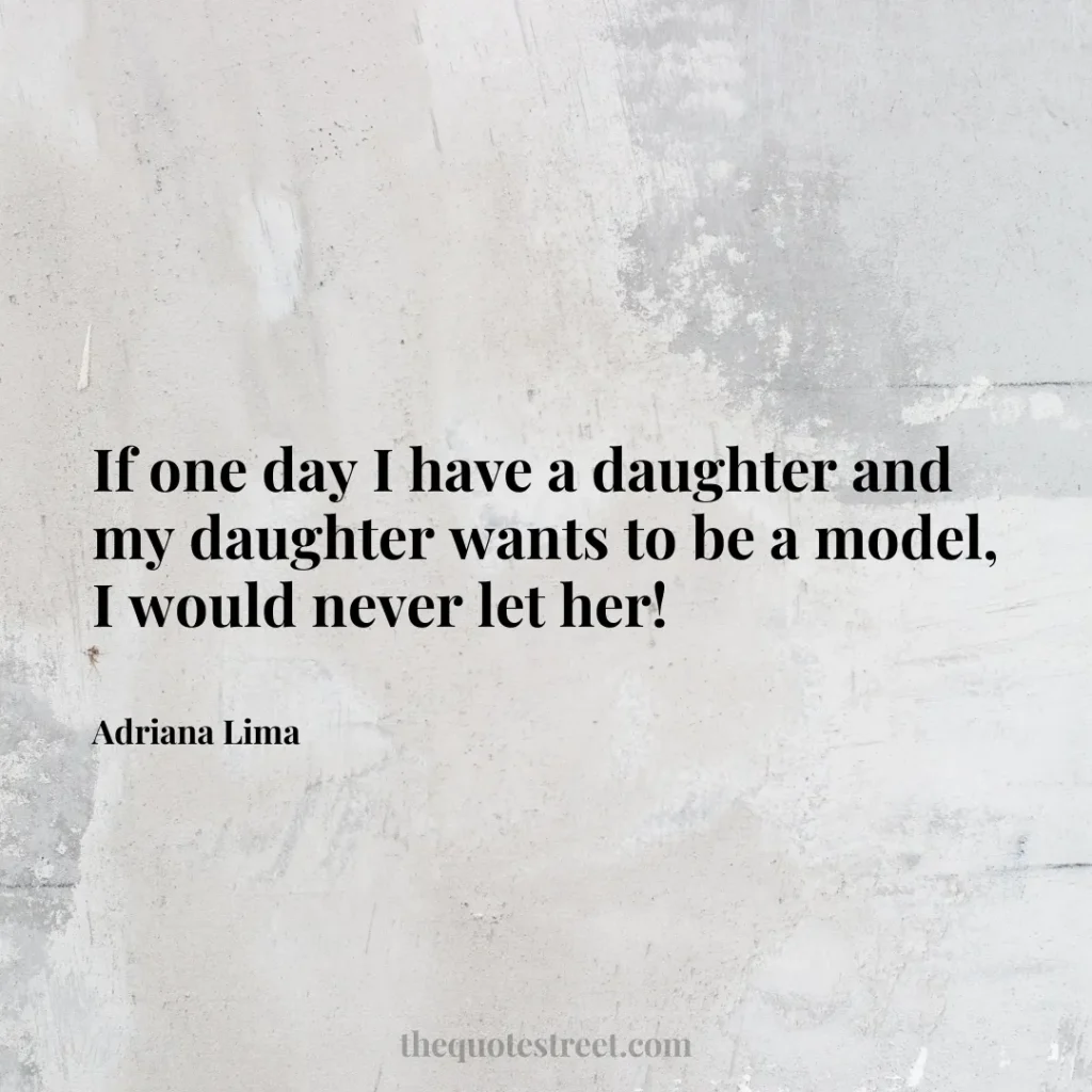 If one day I have a daughter and my daughter wants to be a model
