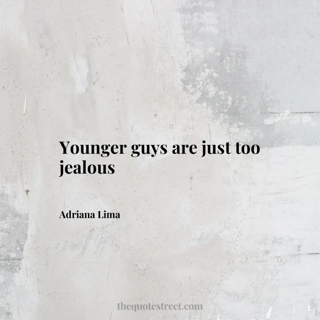 Younger guys are just too jealous - Adriana Lima