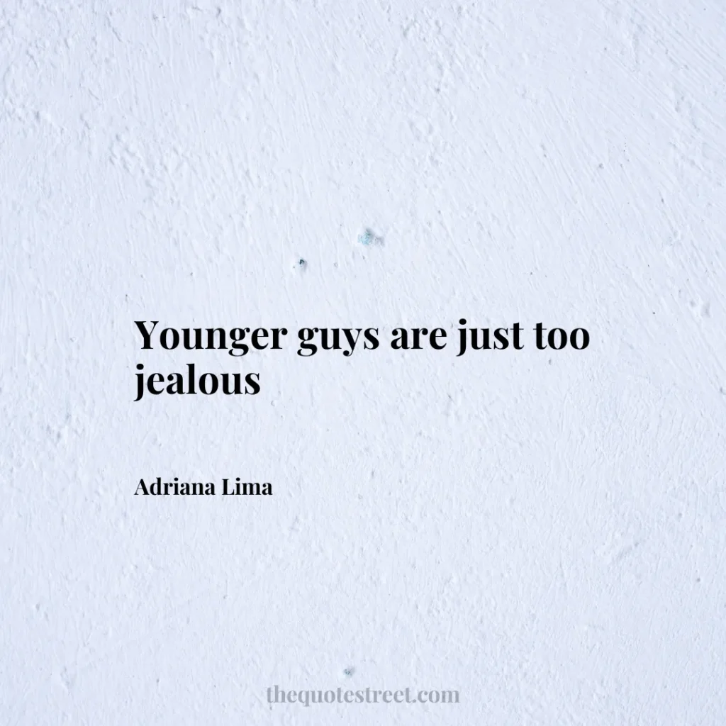 Younger guys are just too jealous - Adriana Lima