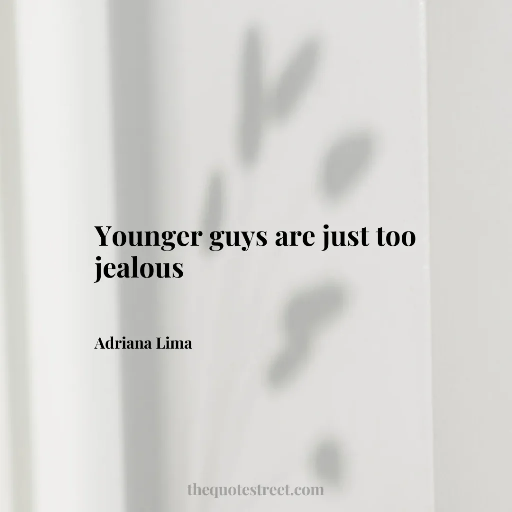Younger guys are just too jealous - Adriana Lima