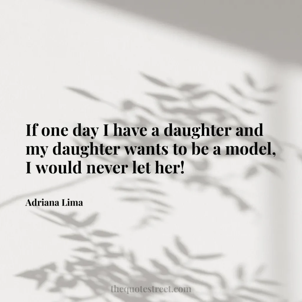 If one day I have a daughter and my daughter wants to be a model