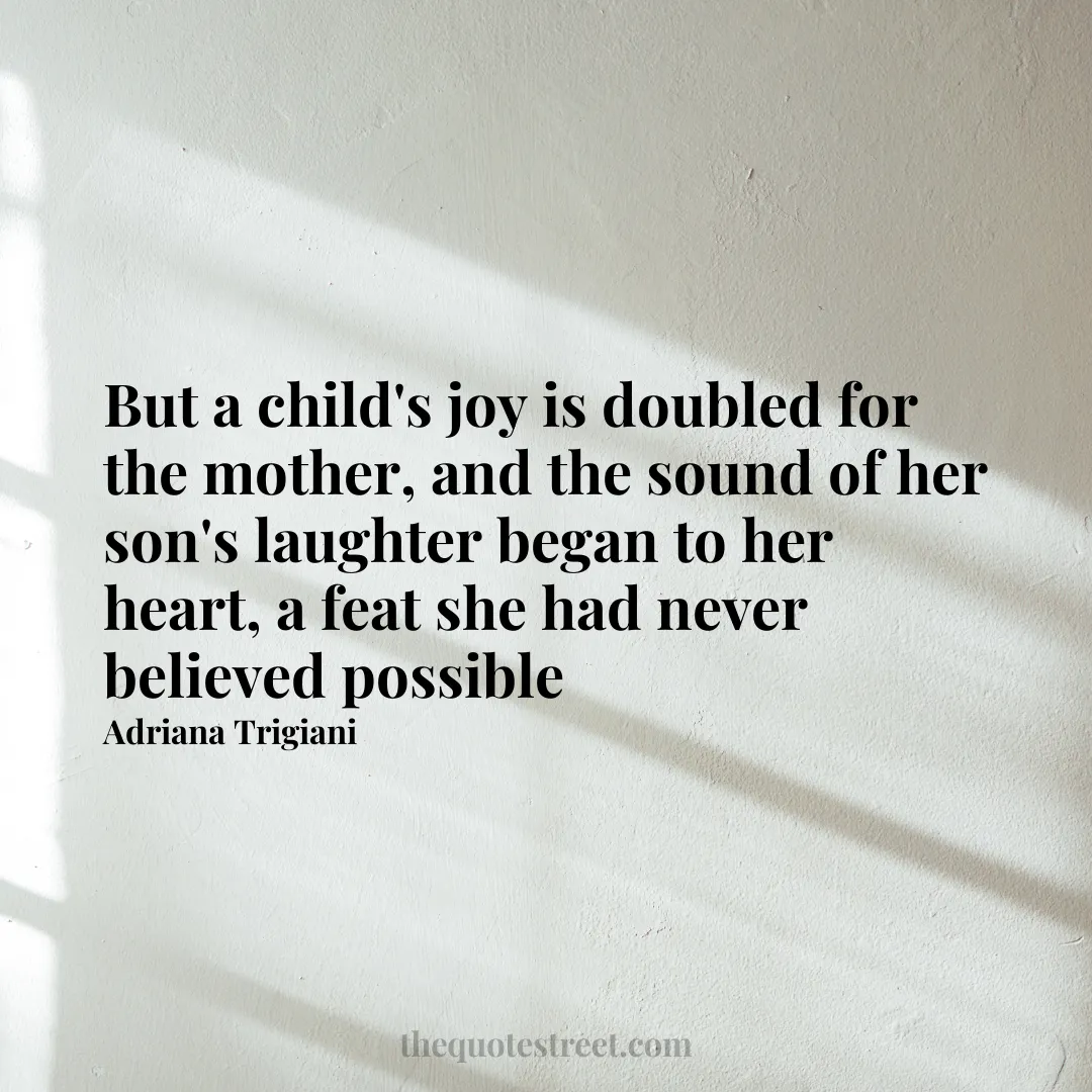 But a child's joy is doubled for the mother