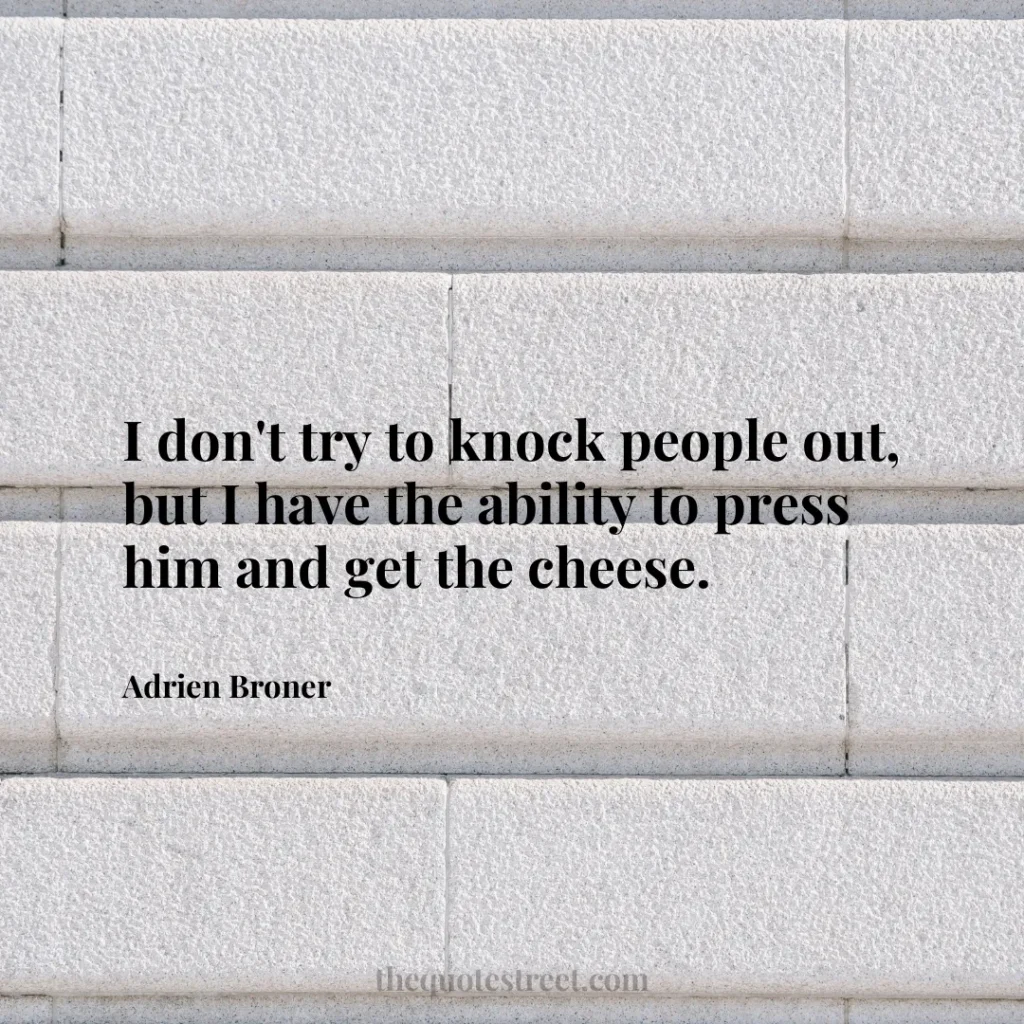 I don't try to knock people out