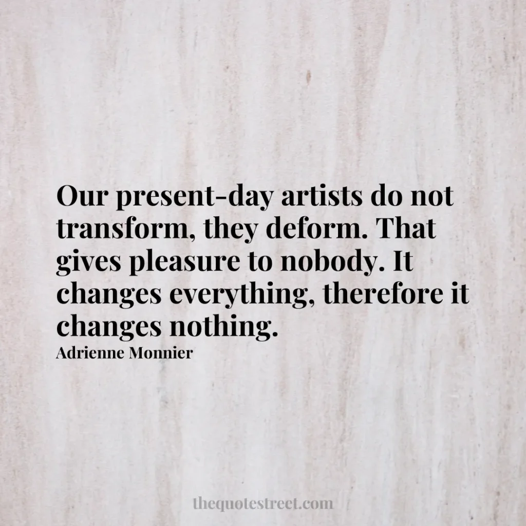 Our present-day artists do not transform