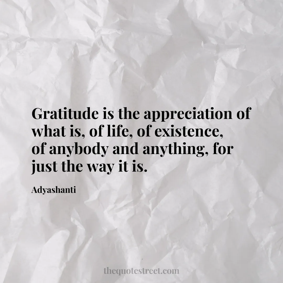 Gratitude is the appreciation of what is