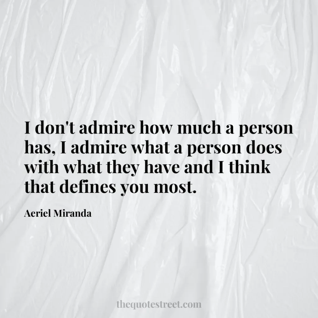 I don't admire how much a person has