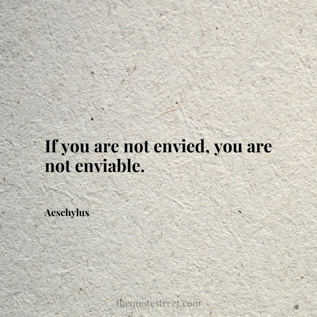 If you are not envied