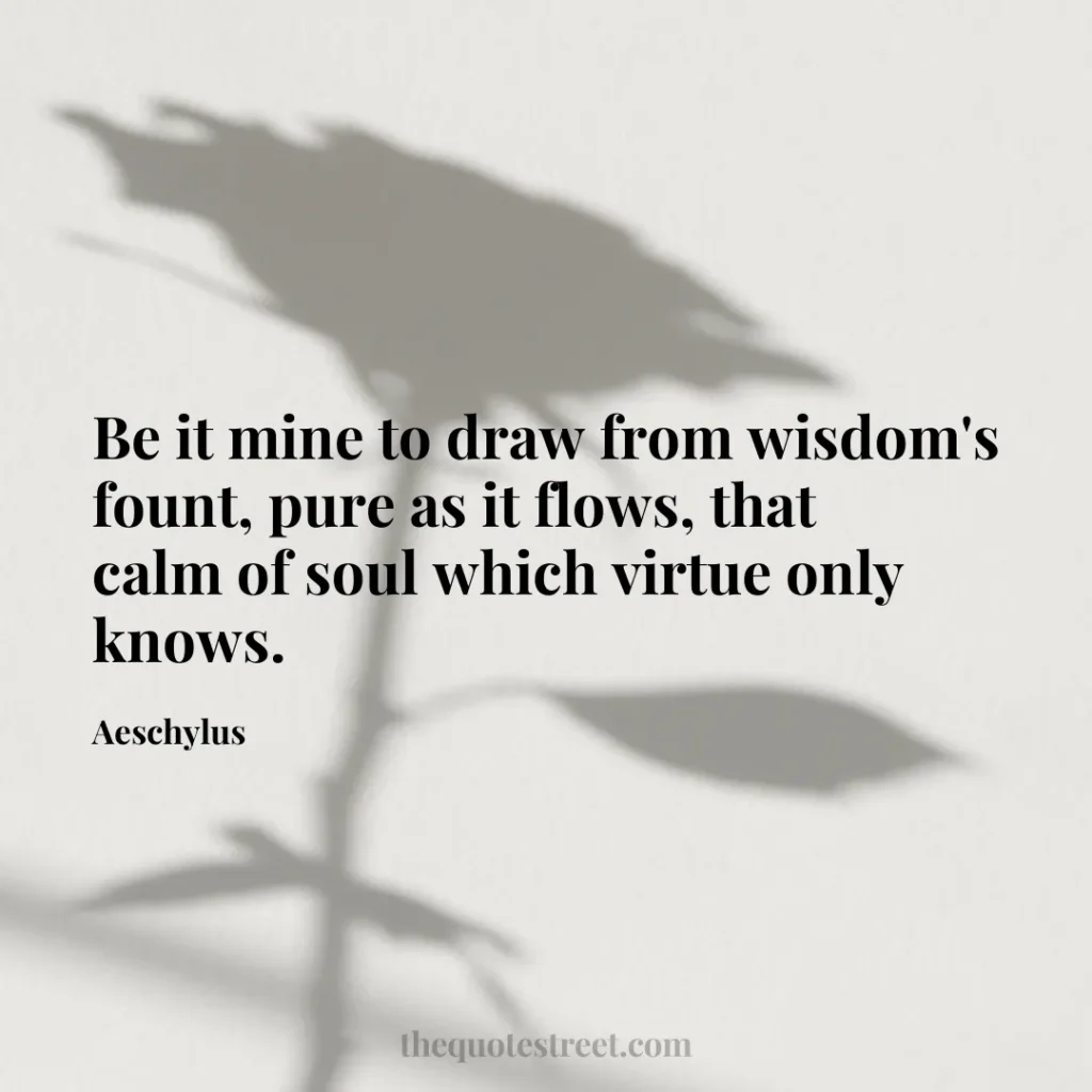 Be it mine to draw from wisdom's fount