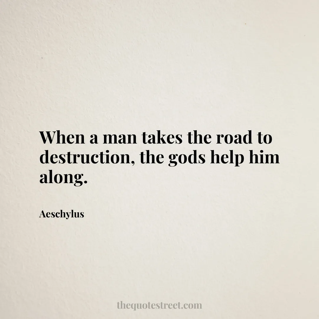 When a man takes the road to destruction